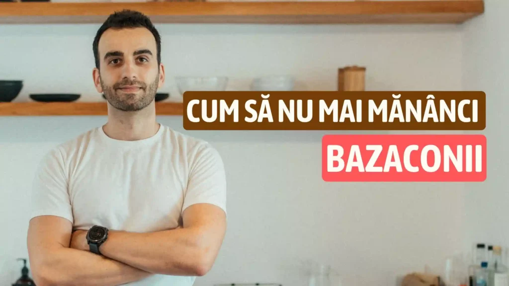 Cum sa nu mai mananci bazaconii